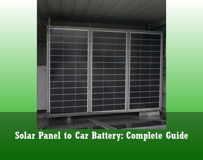 Solar Panel to Car Battery: Complete Guide